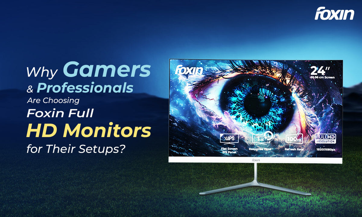 Why Gamers and Professionals Are Choosing Foxin Full HD Monitors for T