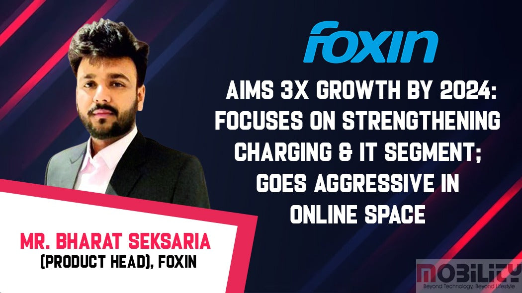 Foxin aims 3X growth by 2024: focuses on strengthening charging & IT s